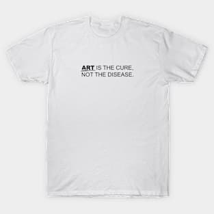 Art is the cure T-Shirt